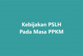 Kebijakan PSLH Dalam PPKM Darurat 2