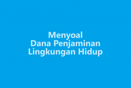 Menyoal Dana Penjaminan Lingkungan Hidup